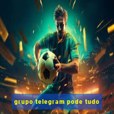 grupo telegram pode tudo